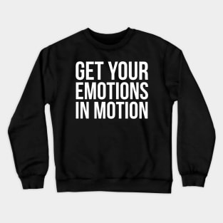 Get Your Emotions in Motion Crewneck Sweatshirt